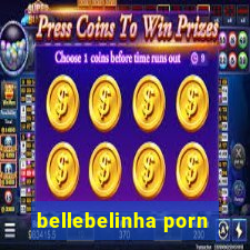 bellebelinha porn