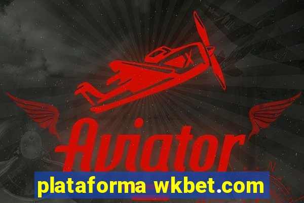 plataforma wkbet.com