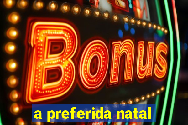 a preferida natal