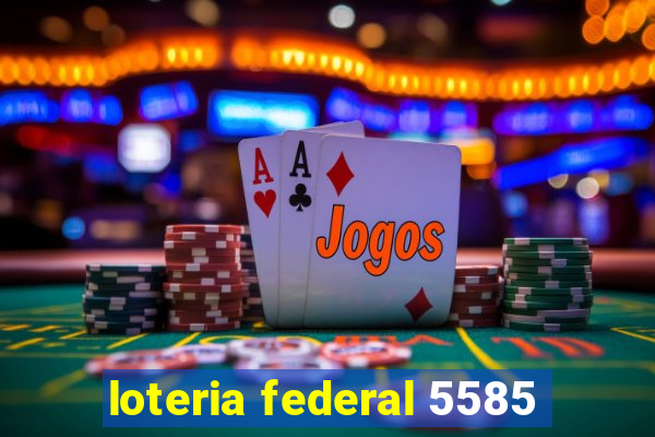 loteria federal 5585