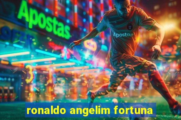 ronaldo angelim fortuna