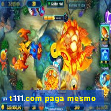 t111.com paga mesmo