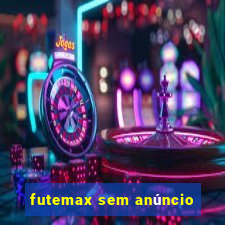 futemax sem anúncio