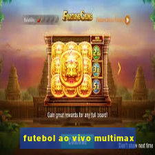 futebol ao vivo multimax