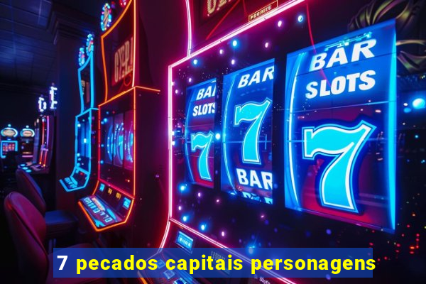 7 pecados capitais personagens