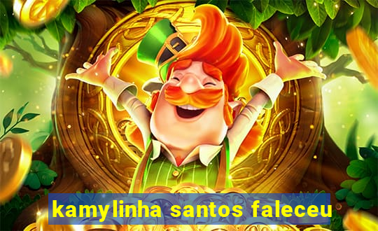 kamylinha santos faleceu