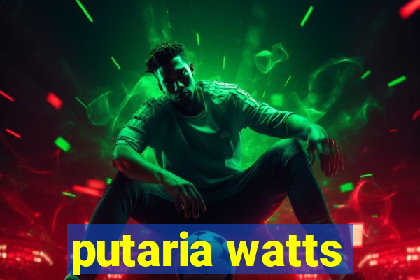 putaria watts