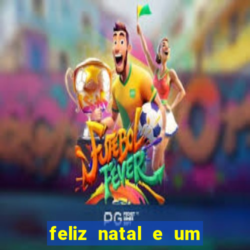 feliz natal e um próspero ano novo 2024 frases