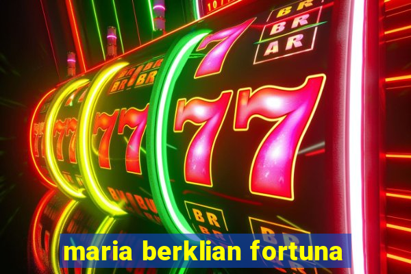 maria berklian fortuna