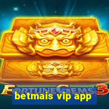 betmais vip app