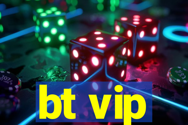 bt vip