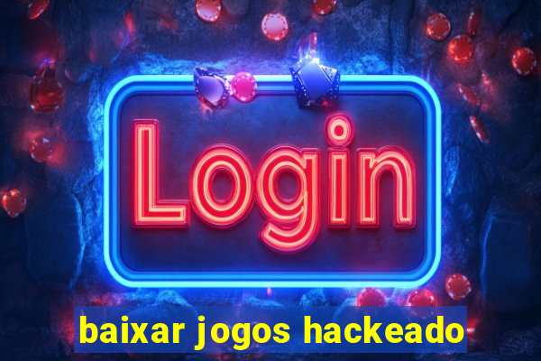 baixar jogos hackeado