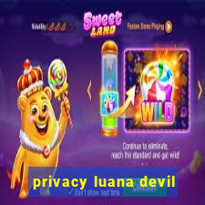 privacy luana devil