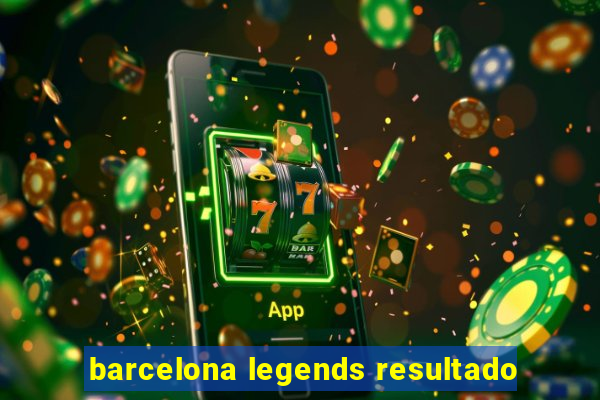 barcelona legends resultado