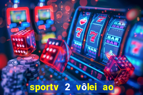 sportv 2 vôlei ao vivo online grátis