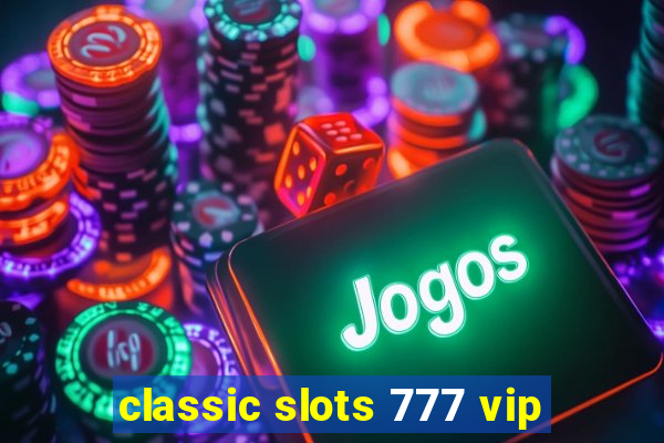 classic slots 777 vip