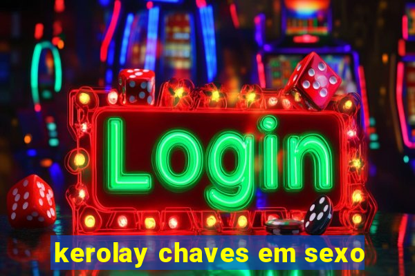 kerolay chaves em sexo