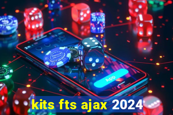 kits fts ajax 2024