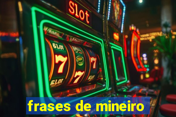 frases de mineiro