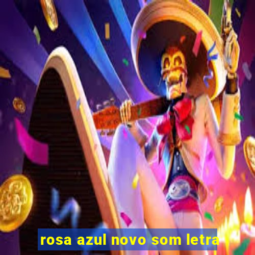 rosa azul novo som letra