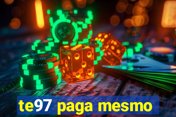 te97 paga mesmo