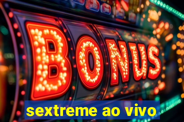 sextreme ao vivo