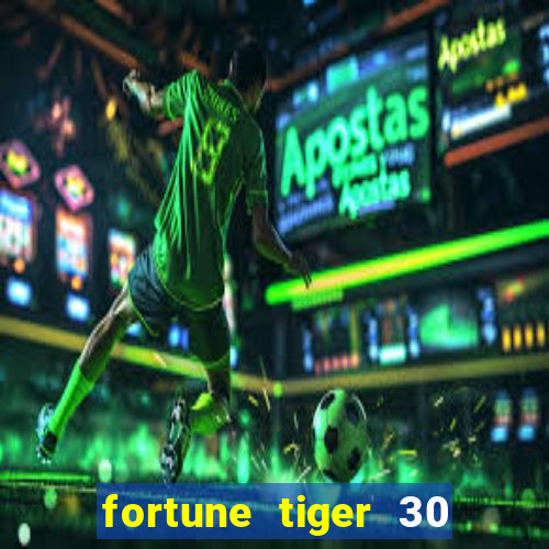 fortune tiger 30 reais grátis