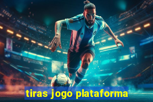 tiras jogo plataforma