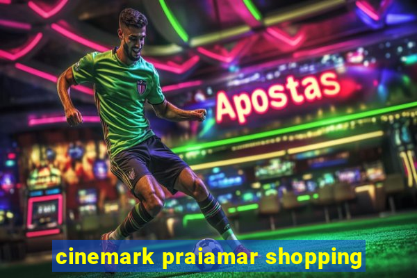 cinemark praiamar shopping