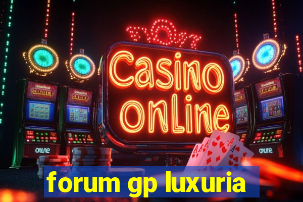 forum gp luxuria