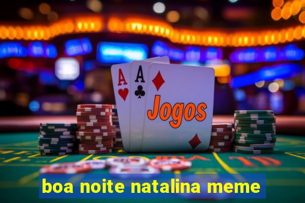 boa noite natalina meme