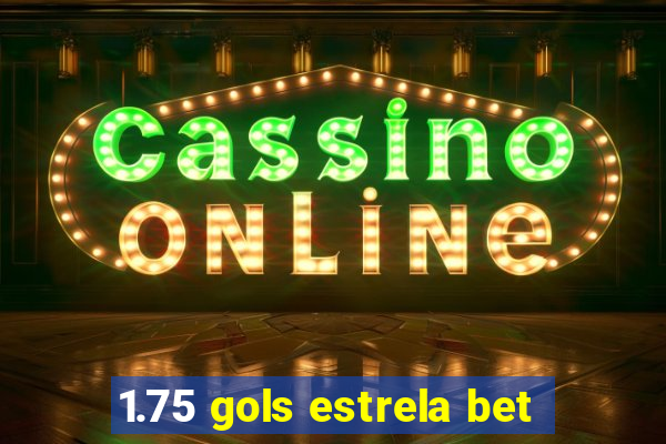 1.75 gols estrela bet