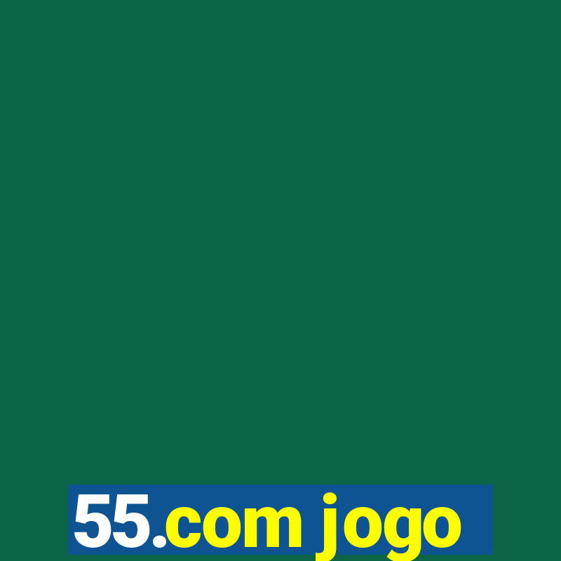 55.com jogo