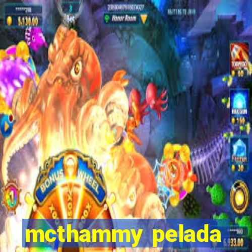 mcthammy pelada