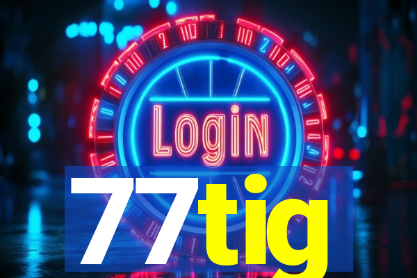 77tig