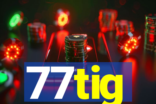 77tig