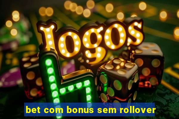 bet com bonus sem rollover