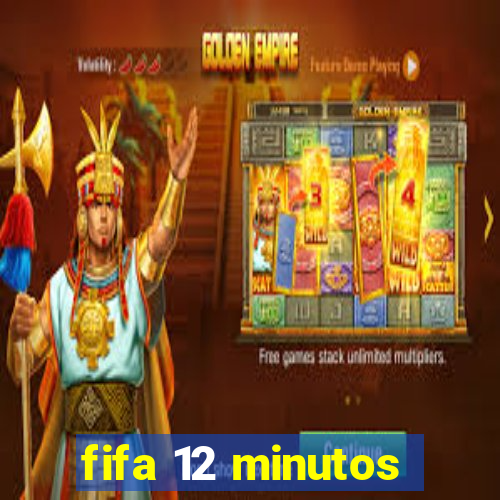 fifa 12 minutos