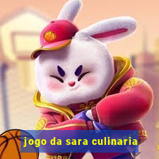 jogo da sara culinaria