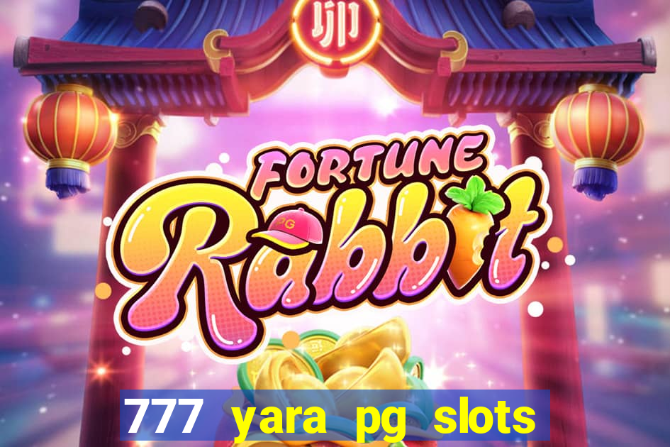 777 yara pg slots paga mesmo