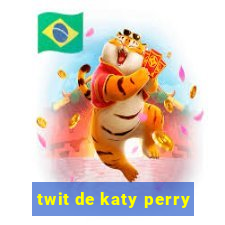 twit de katy perry