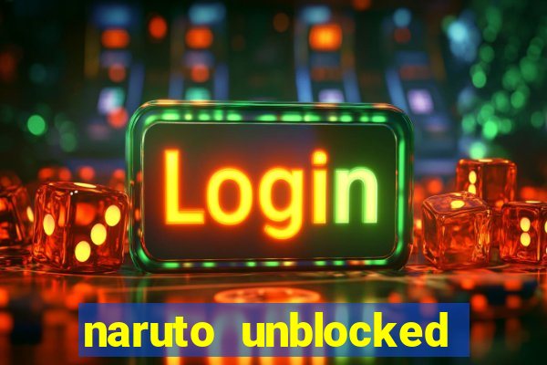 naruto unblocked games 76