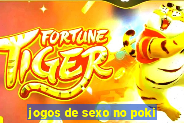 jogos de sexo no poki