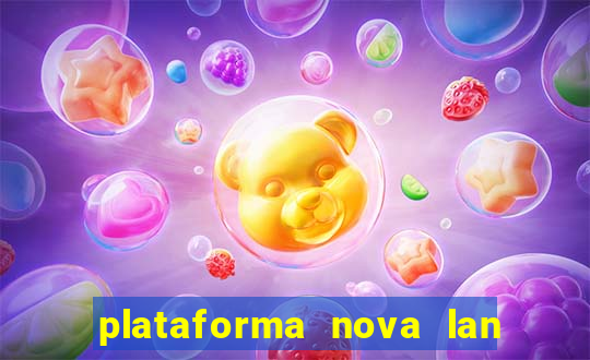 plataforma nova lan  ada hoje 2024