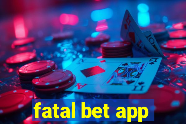 fatal bet app