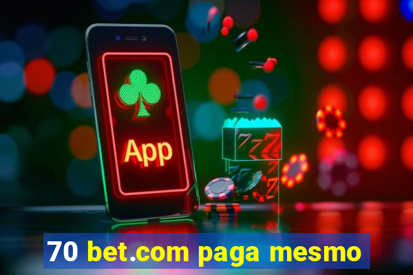 70 bet.com paga mesmo