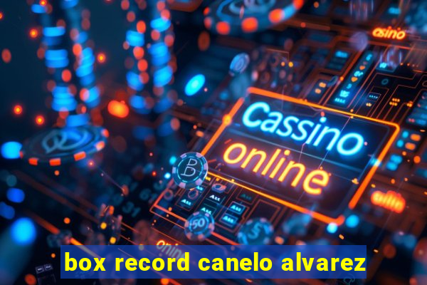 box record canelo alvarez