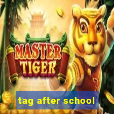 tag after school