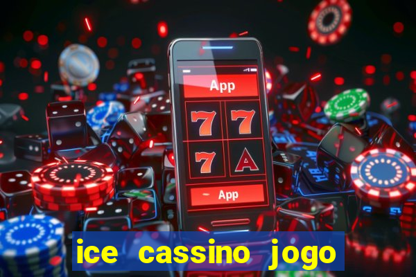 ice cassino jogo de aposta