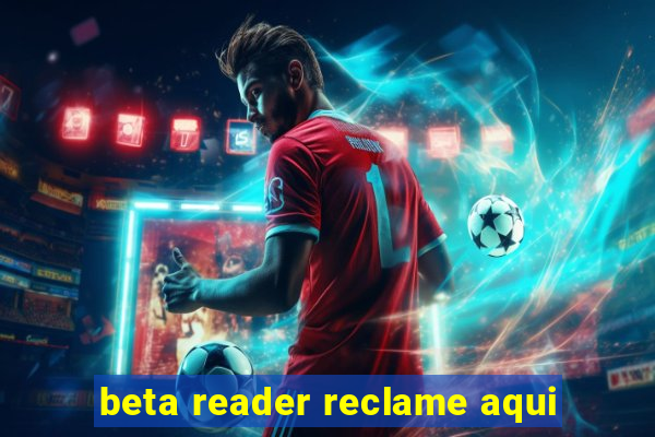 beta reader reclame aqui